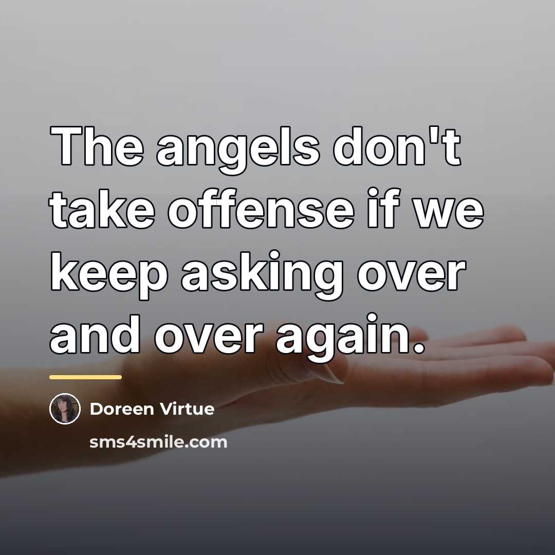 “The angels don't take offense if we keep asking over…” quote by Doreen Virtue