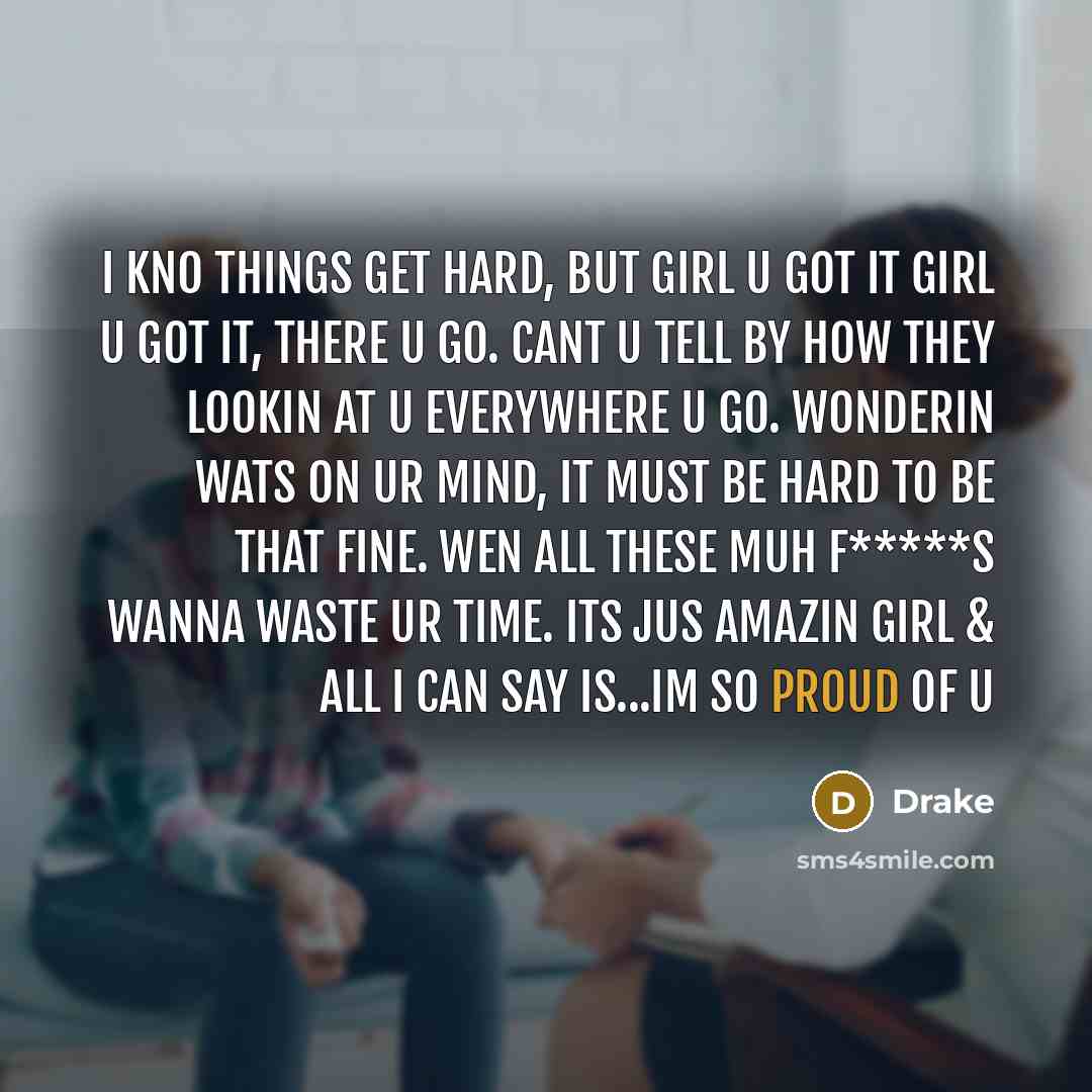 “I kno things get hard, but girl u got it…” quote by Drake