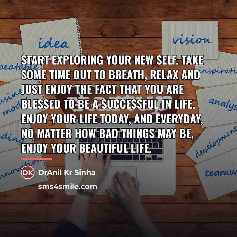 “Start exploring your new self. Take some time out to…” quote by DrAnil Kr Sinha