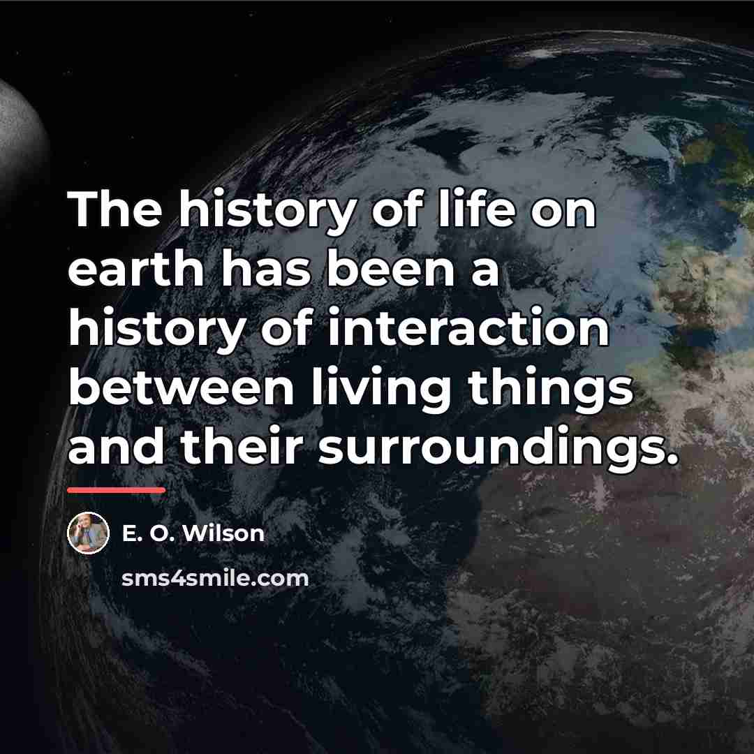 “The history of life on earth has been a history…” quote by E. O. Wilson