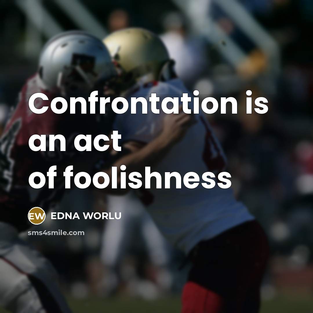 “Confrontation is an act of foolishness…” quote by EDNA WORLU