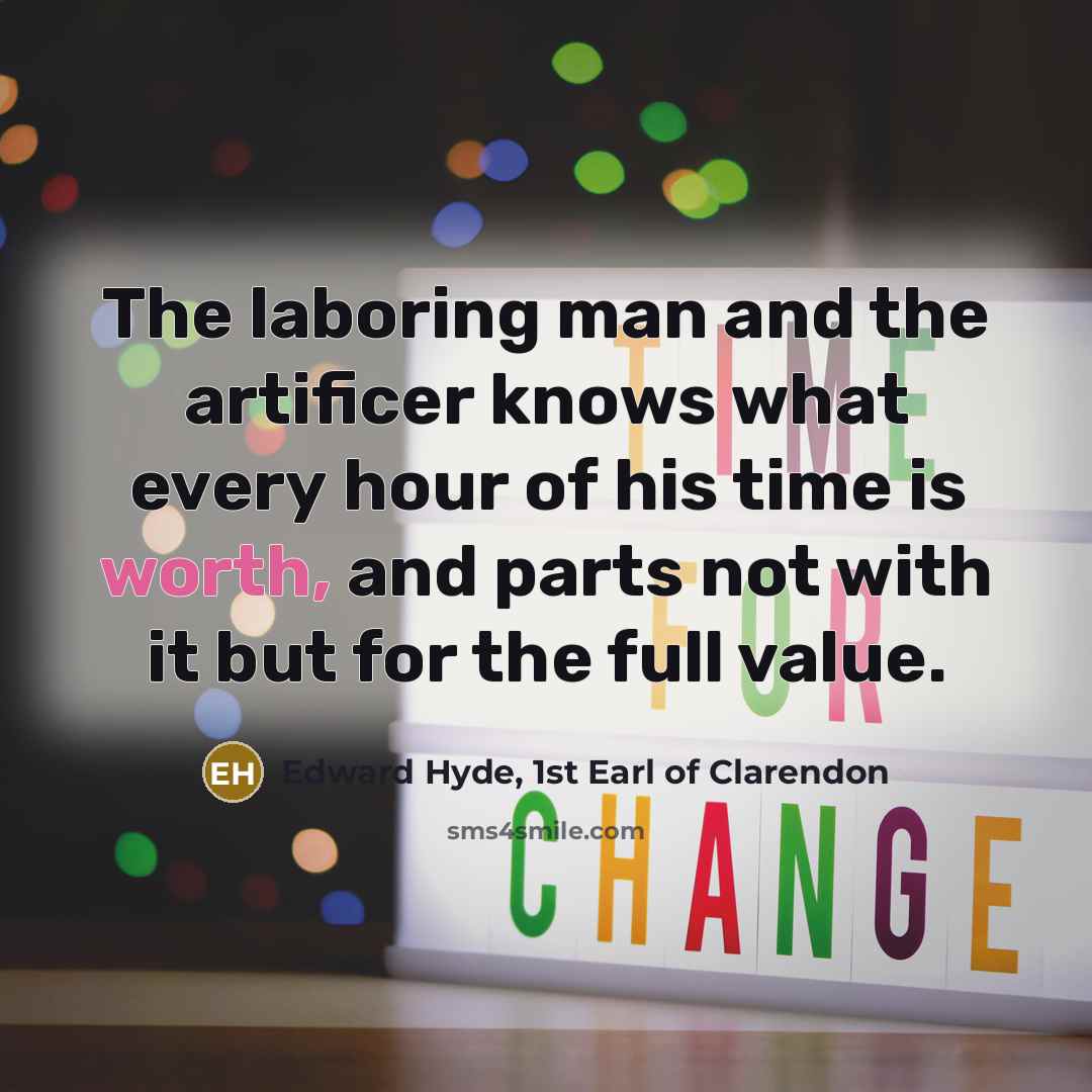 “The laboring man and the artificer knows what every hour…” quote by Edward Hyde, 1st Earl of Clarendon