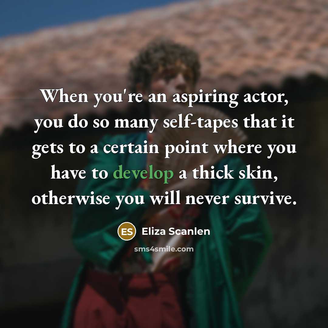 “When you're an aspiring actor, you do so many self-tapes…” quote by Eliza Scanlen