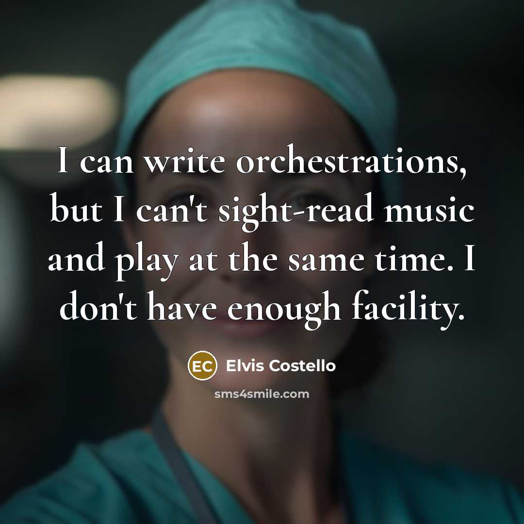 “I can write orchestrations, but I can't sight-read music and…” quote by Elvis Costello