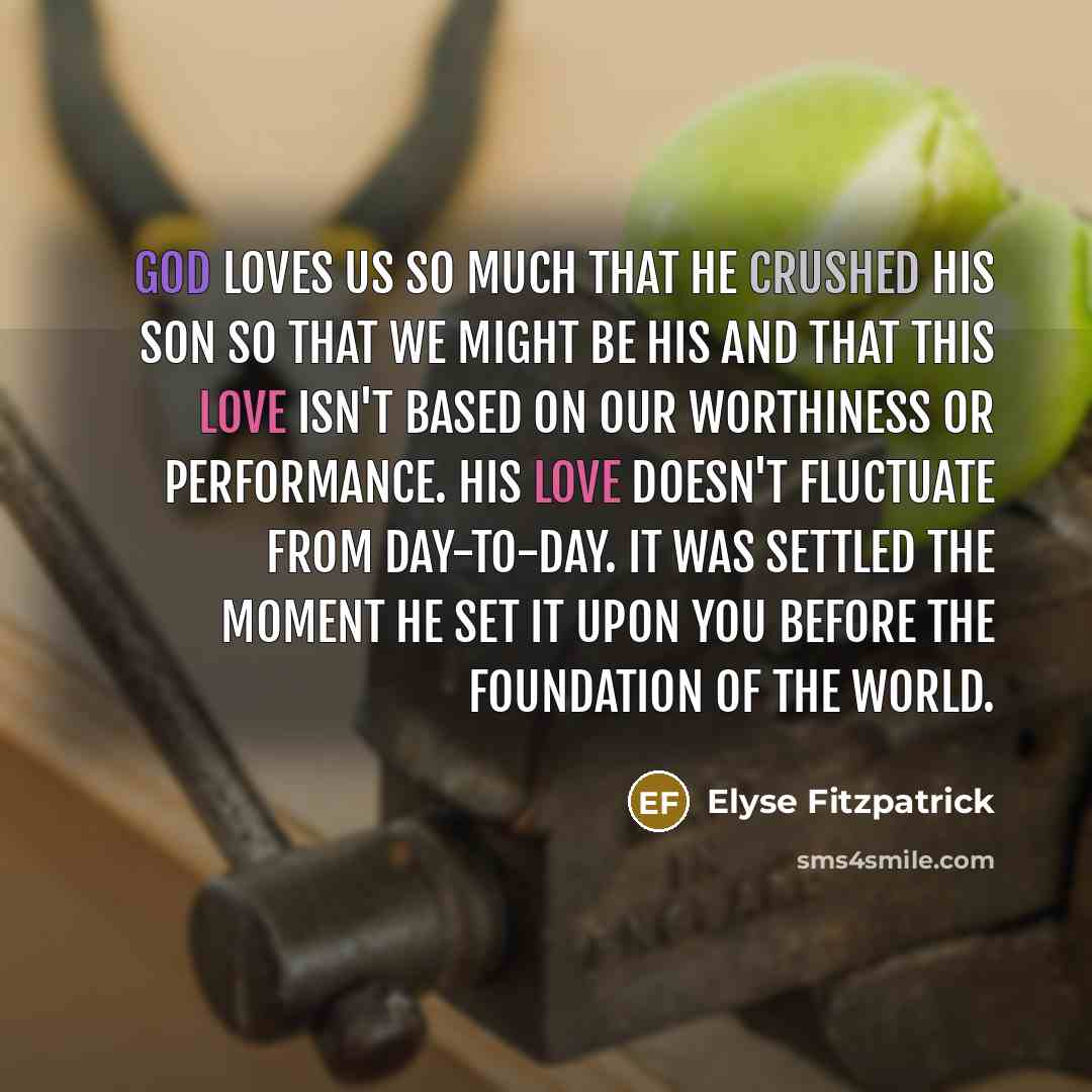 “God loves us so much that he crushed his Son…” quote by Elyse Fitzpatrick