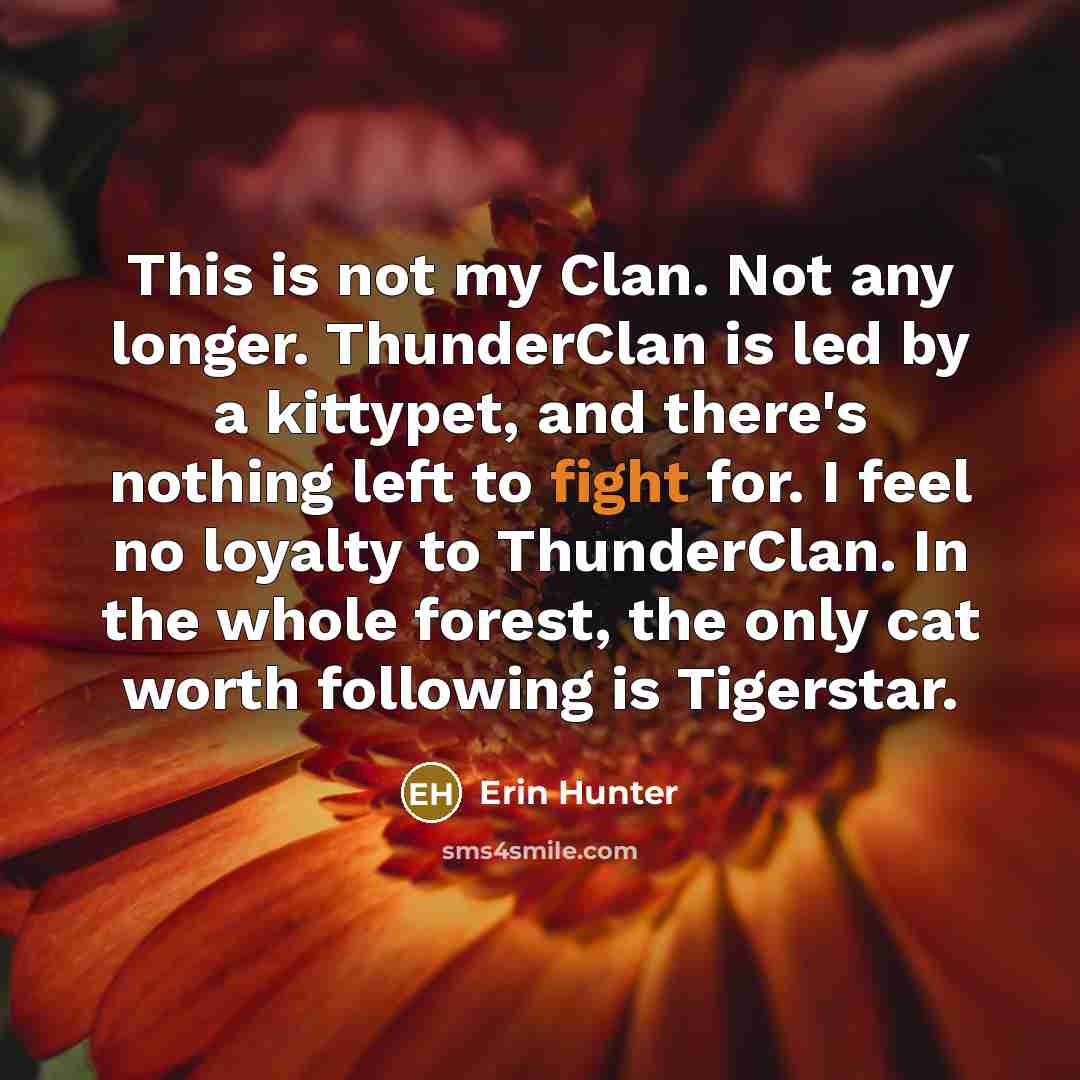 “This is not my Clan. Not any longer. ThunderClan is…” quote by Erin Hunter