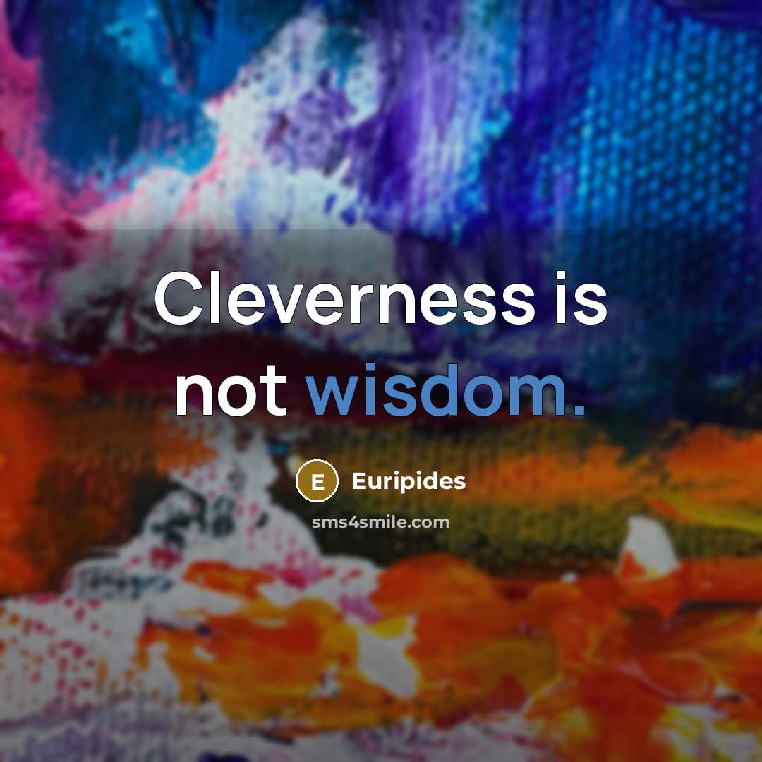 “Cleverness is not wisdom.…” quote by Euripides