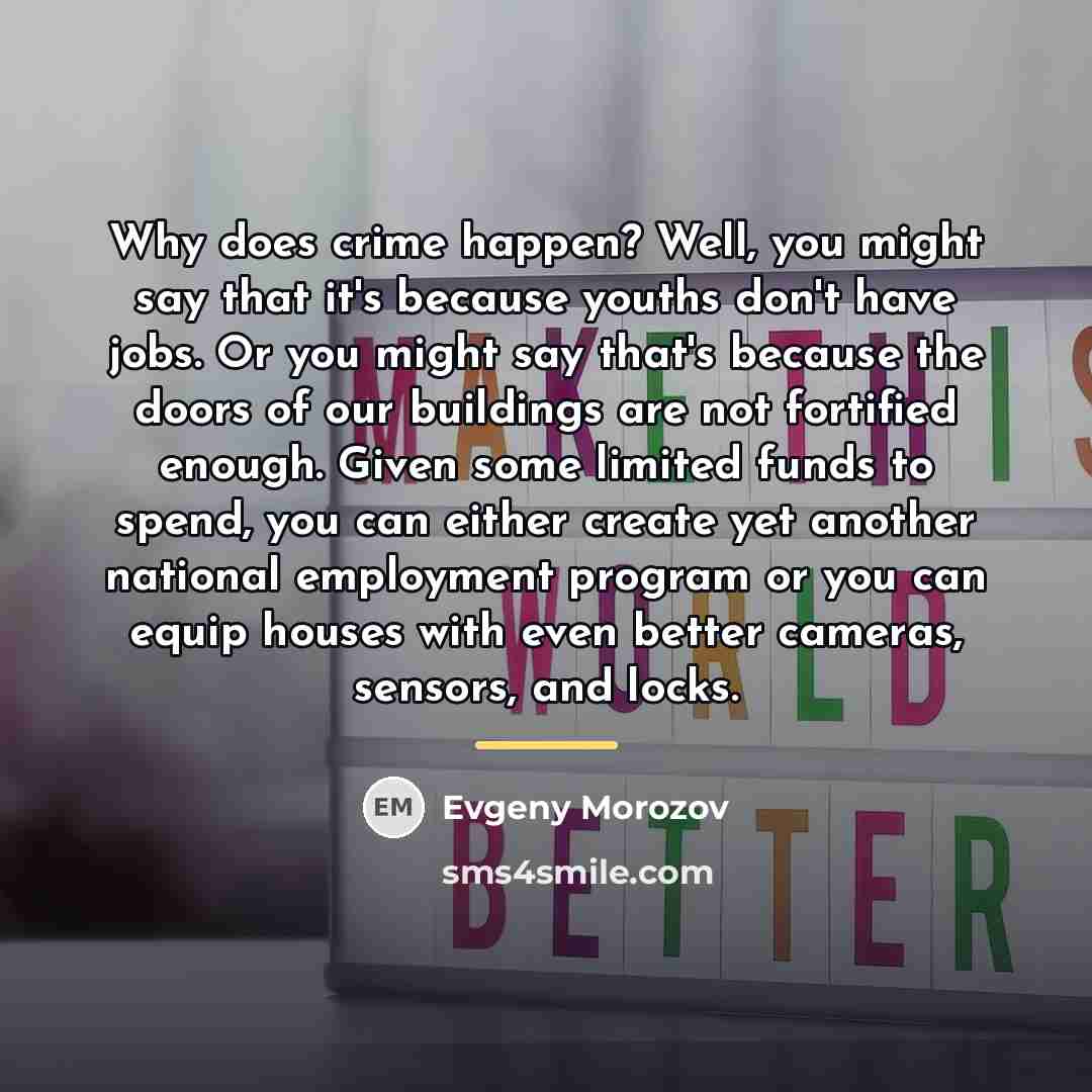 “Why does crime happen? Well, you might say that it's…” quote by Evgeny Morozov