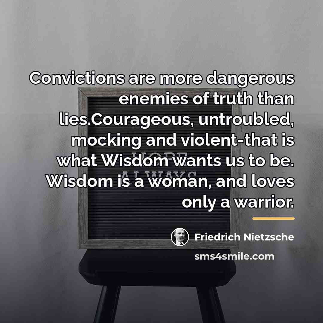 “Convictions are more dangerous enemies of truth than lies.Courageous, untroubled,…” quote by Friedrich Nietzsche