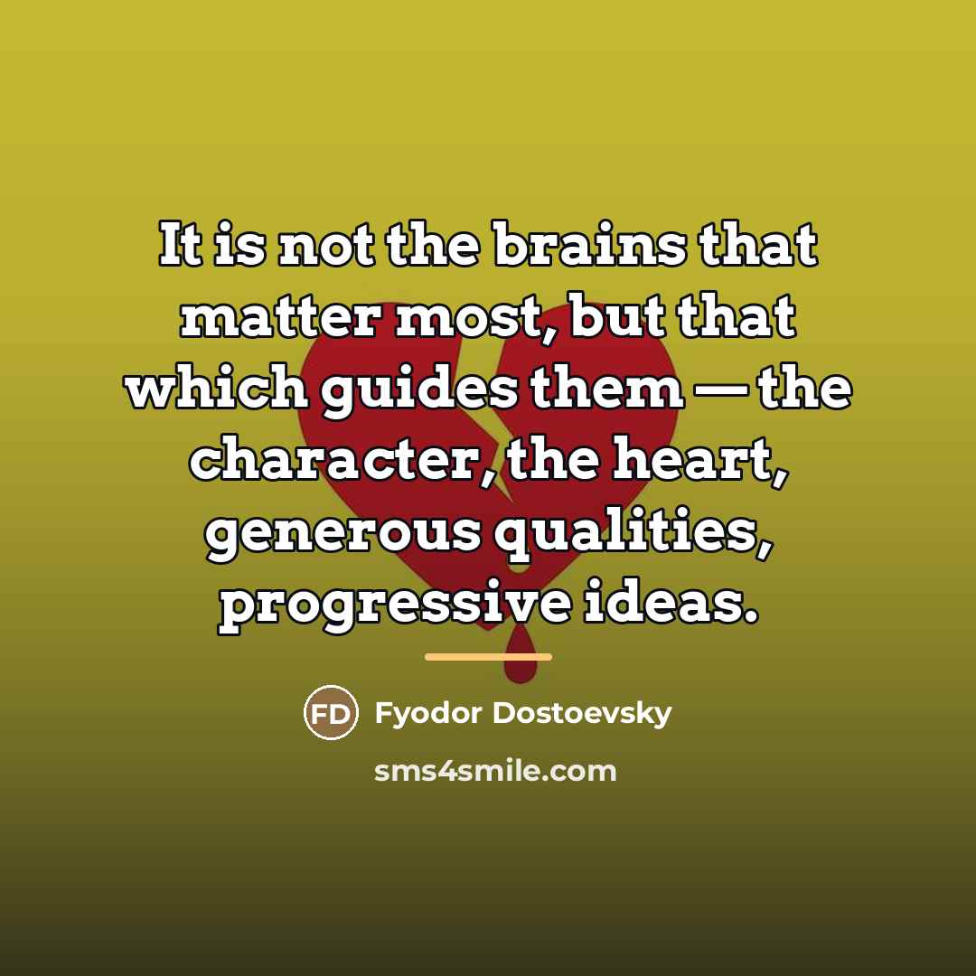 “It is not the brains that matter most, but that…” quote by Fyodor Dostoevsky
