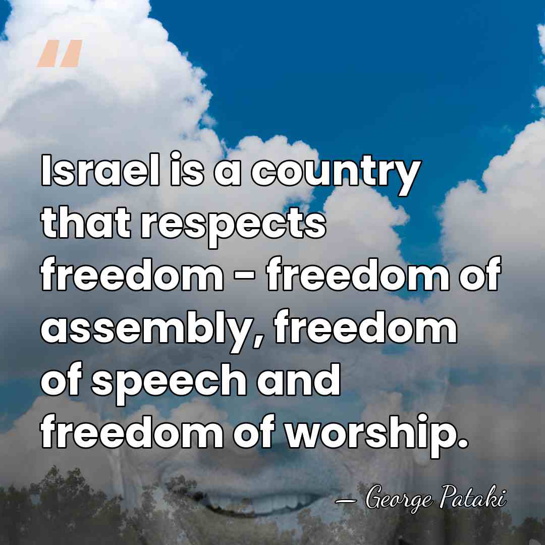 Israel is a country that respects freedom - freedom of assembly, freedom&hellip; - George Pataki