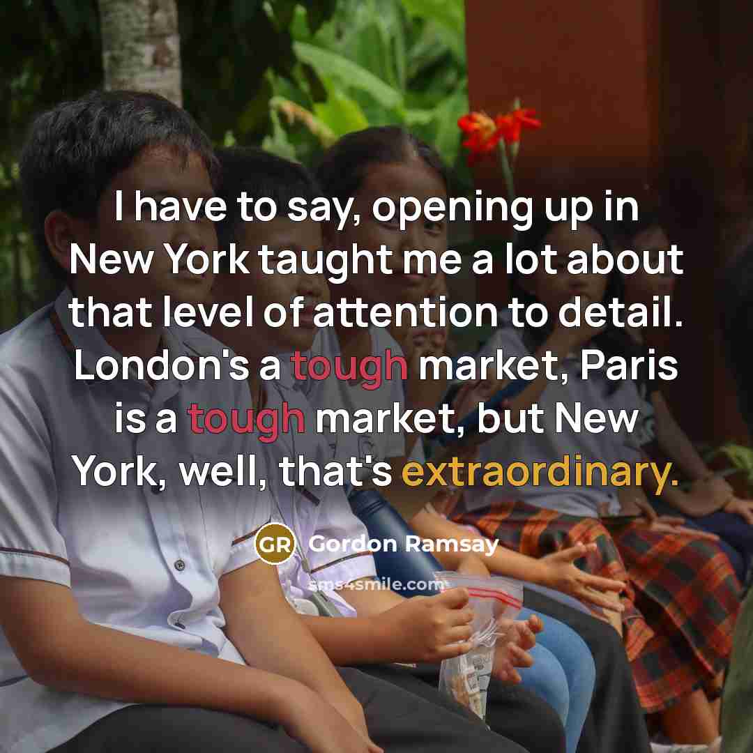 “I have to say, opening up in New York taught…” quote by Gordon Ramsay