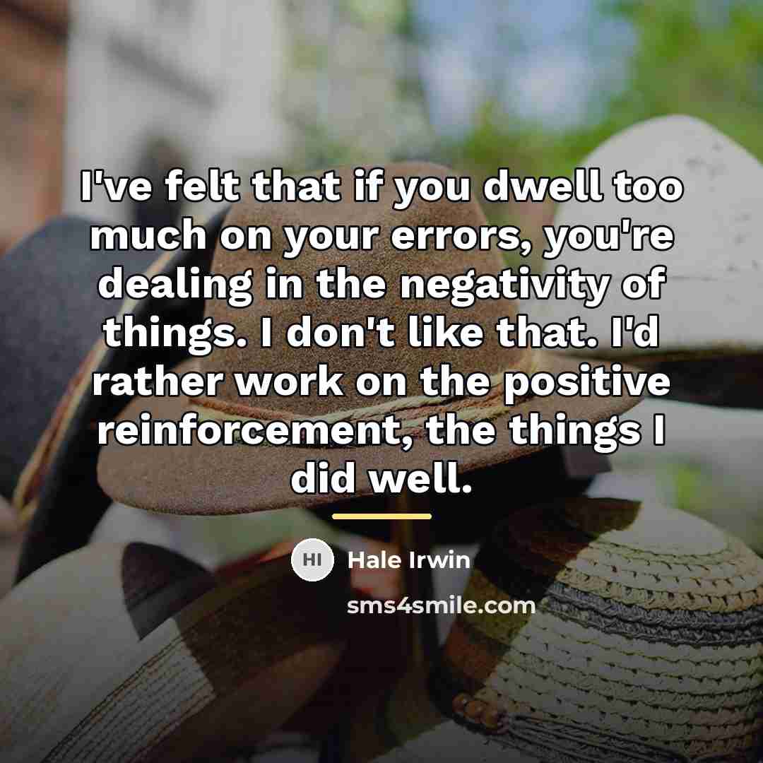 “I've felt that if you dwell too much on your…” quote by Hale Irwin