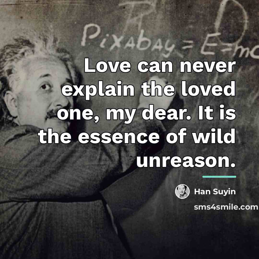“Love can never explain the loved one, my dear. It…” quote by Han Suyin