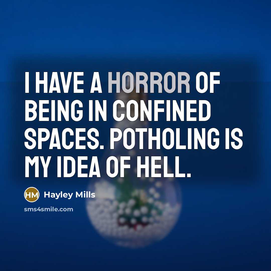 “I have a horror of being in confined spaces. Potholing…” quote by Hayley Mills