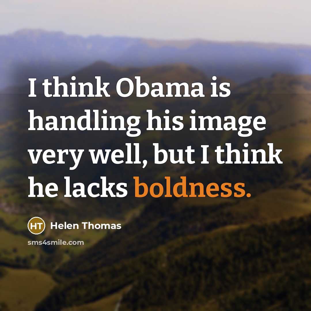 “I think Obama is handling his image very well, but…” quote by Helen Thomas