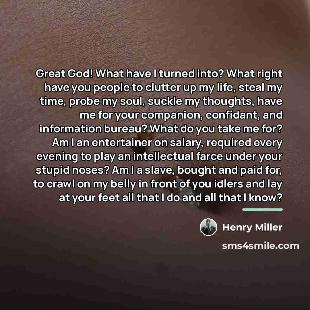 “Great God! What have I turned into? What right have…” quote by Henry Miller