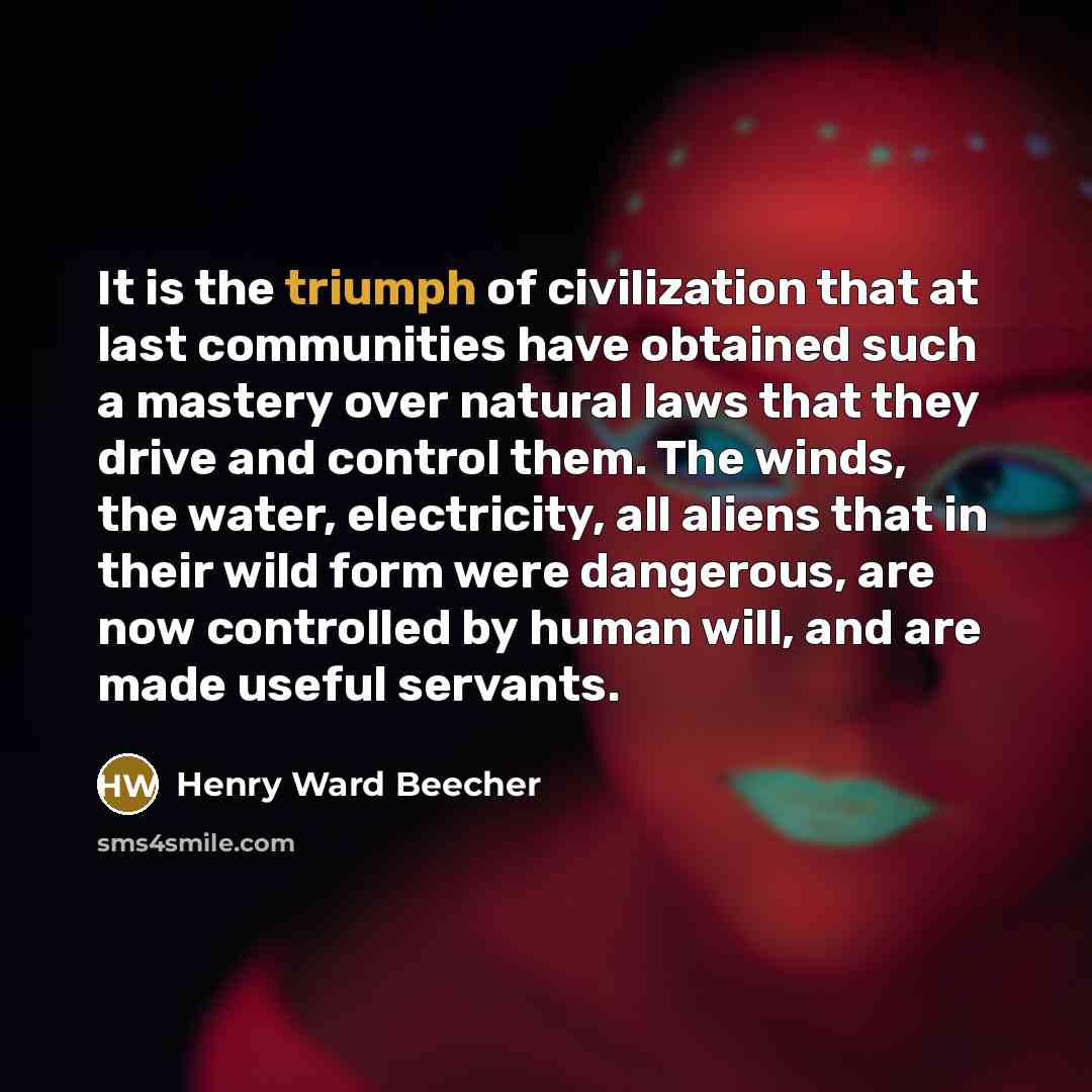 “It is the triumph of civilization that at last communities…” quote by Henry Ward Beecher