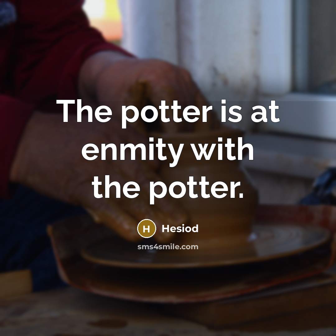 “The potter is at enmity with the potter.…” quote by Hesiod