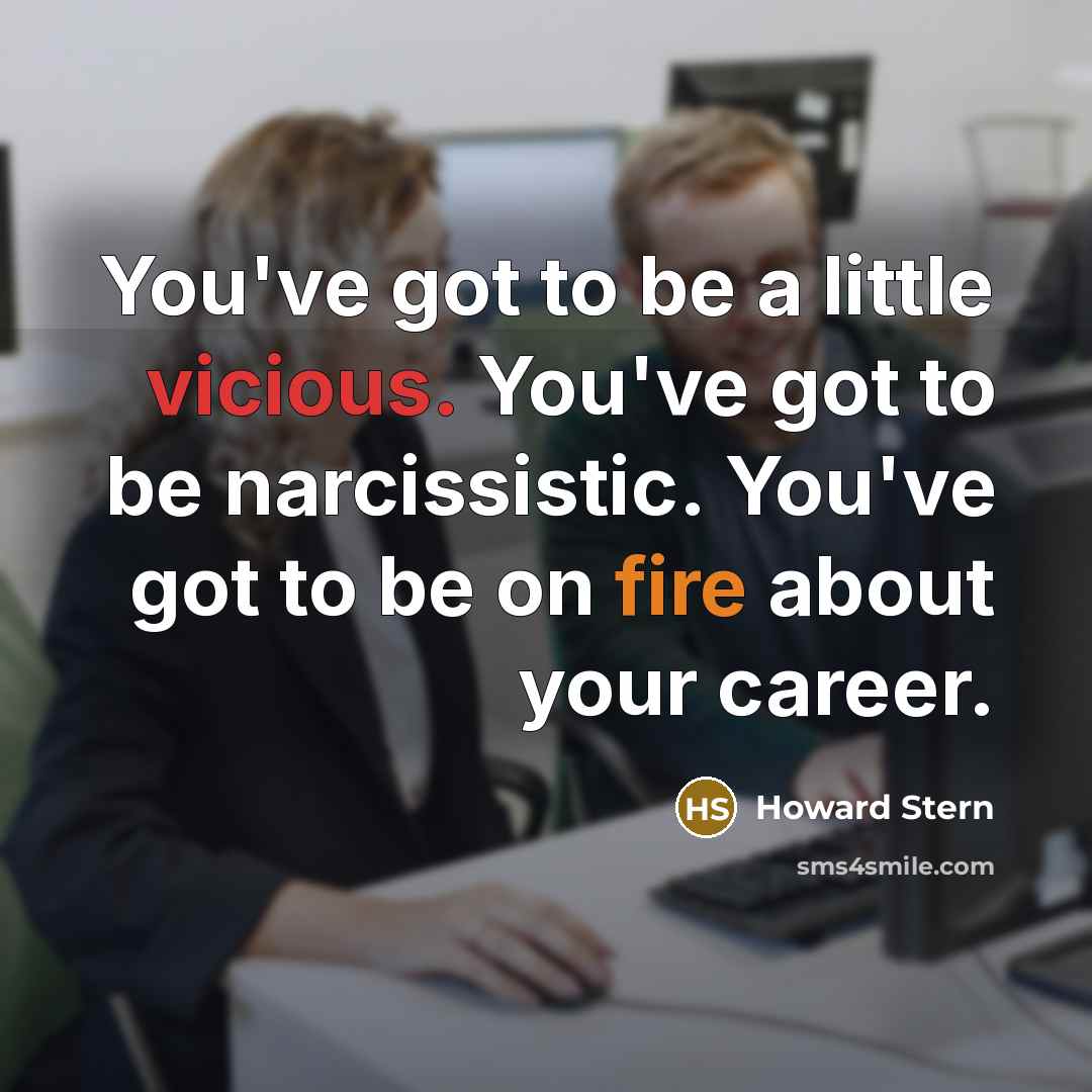 “You've got to be a little vicious. You've got to…” quote by Howard Stern