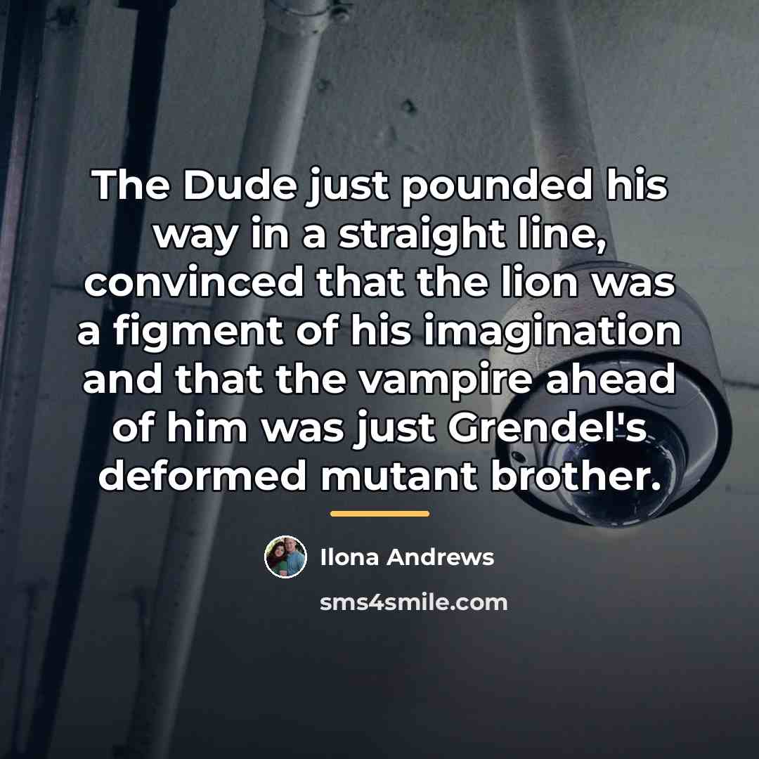 “The Dude just pounded his way in a straight line,…” quote by Ilona Andrews