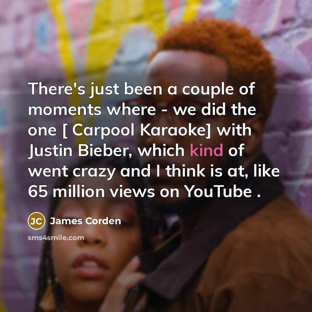 “There's just been a couple of moments where - we…” quote by James Corden