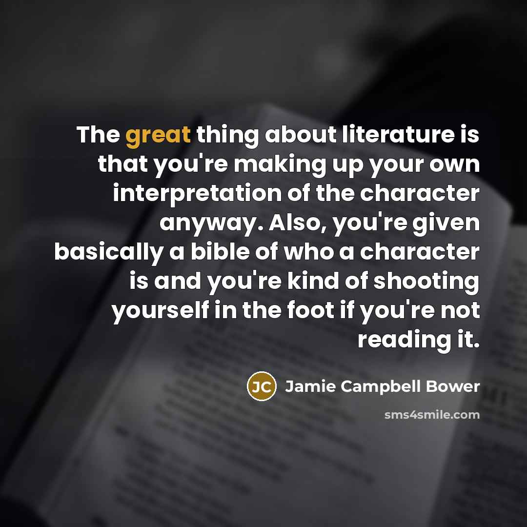 “The great thing about literature is that you're making up…” quote by Jamie Campbell Bower