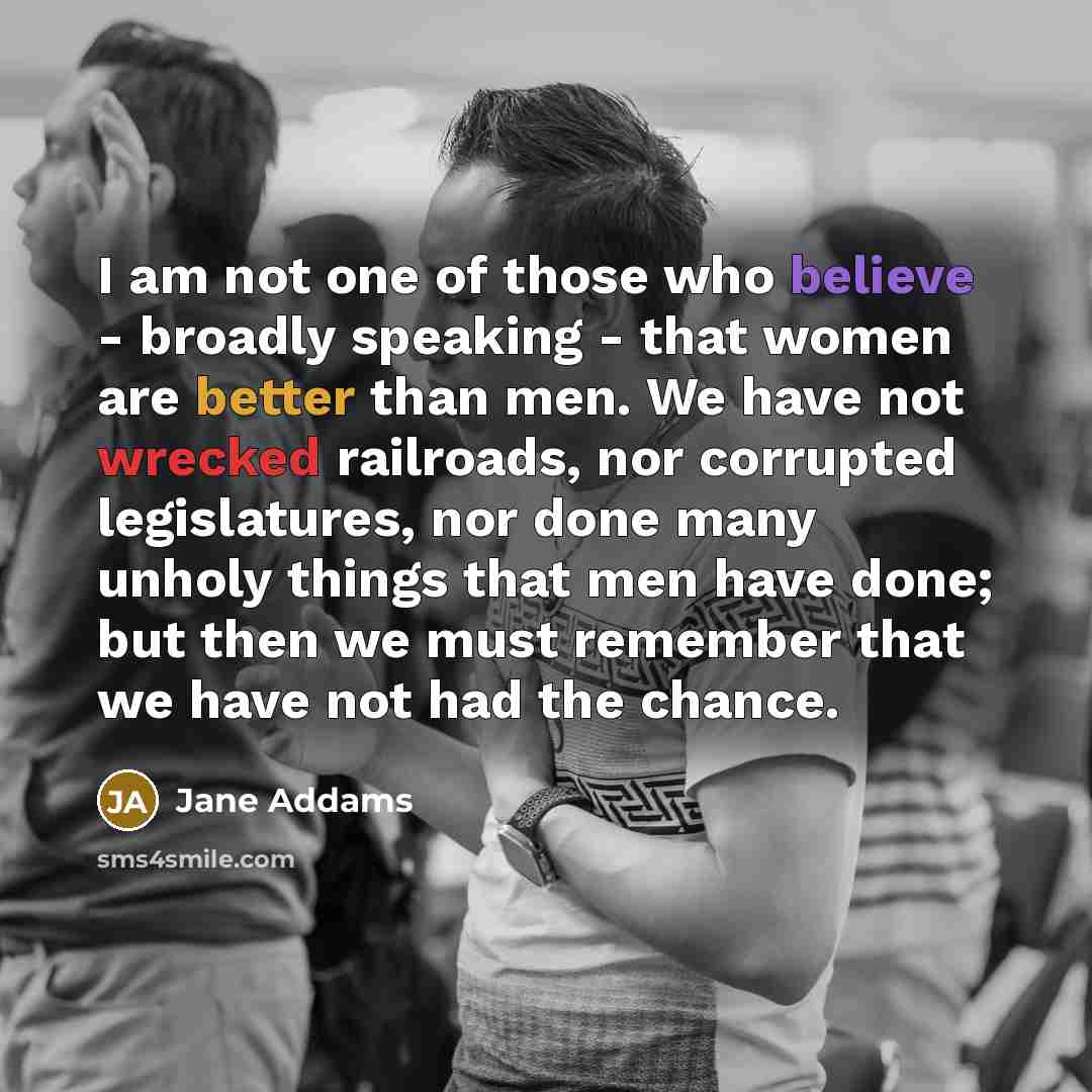“I am not one of those who believe - broadly…” quote by Jane Addams