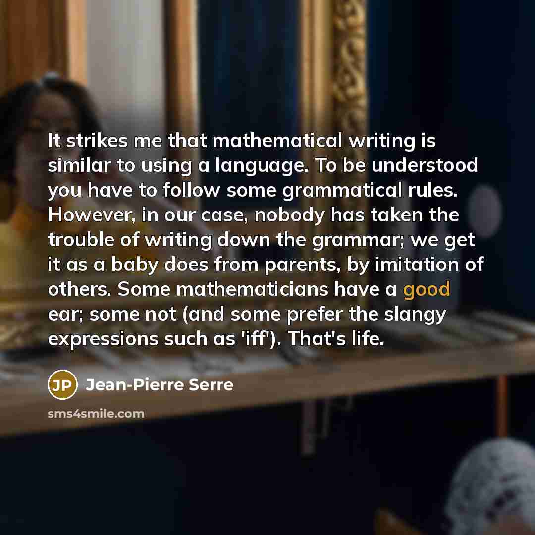 “It strikes me that mathematical writing is similar to using…” quote by Jean-Pierre Serre