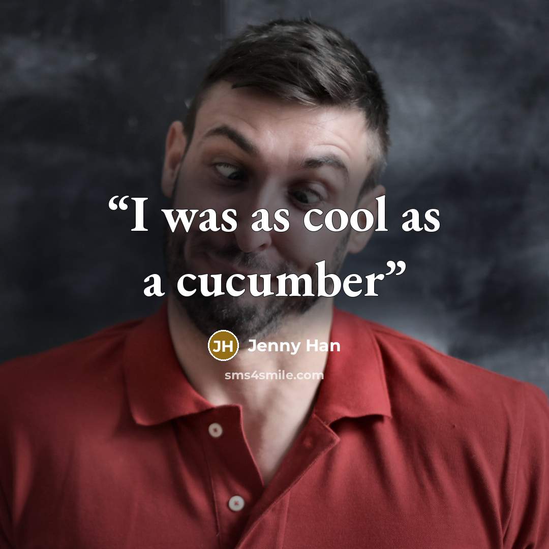 “I was as cool as a cucumber” quote by Jenny Han