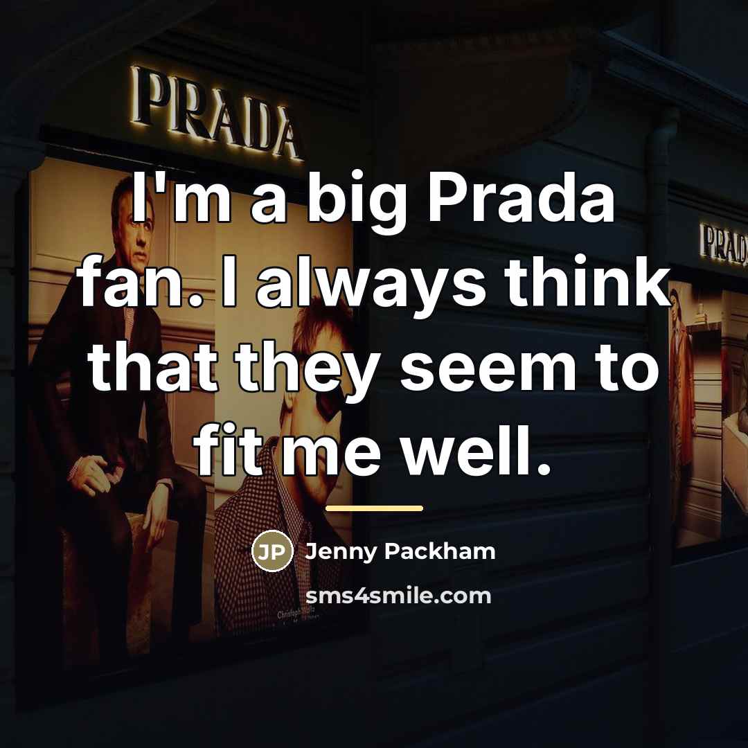 “I'm a big Prada fan. I always think that they…” quote by Jenny Packham
