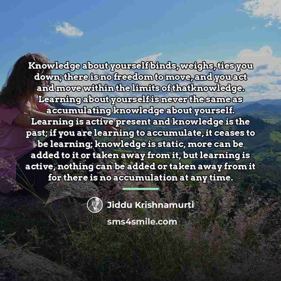 “Knowledge about yourself binds, weighs, ties you down; there is…” quote by Jiddu Krishnamurti