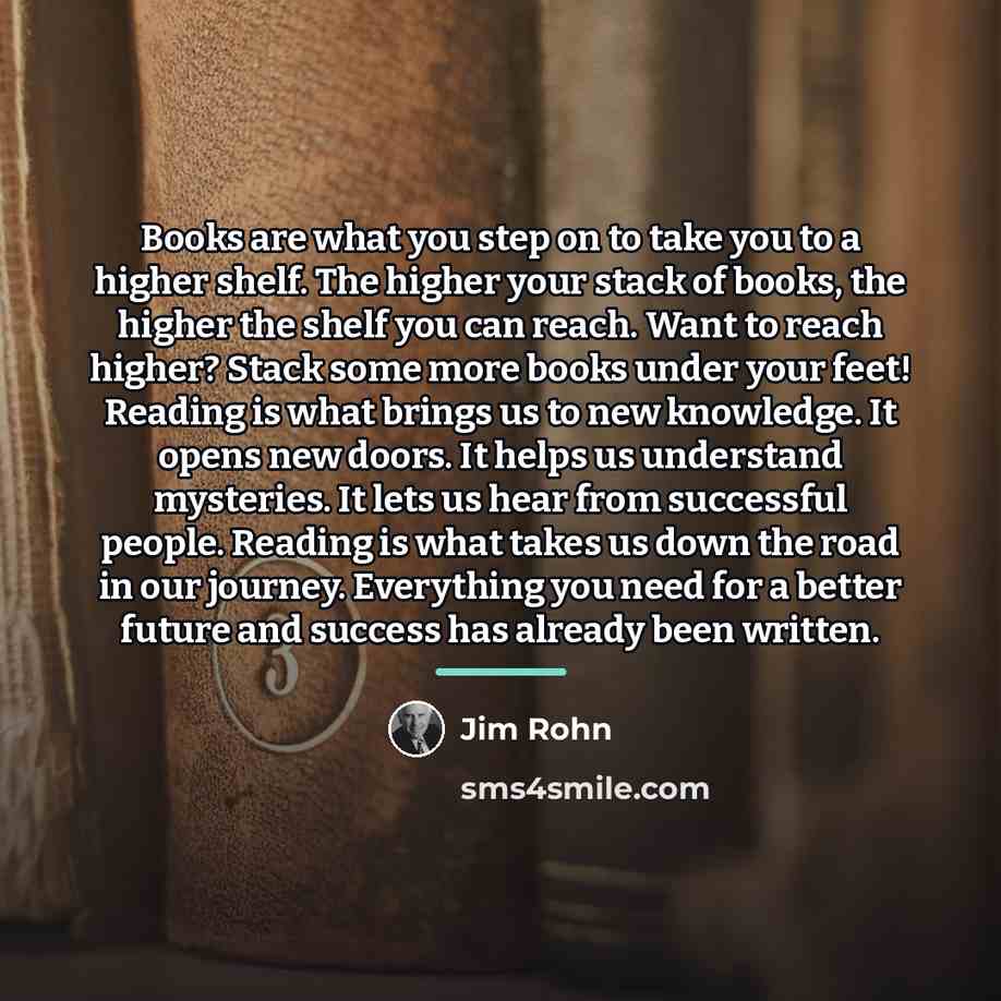 “Books are what you step on to take you to…” quote by Jim Rohn