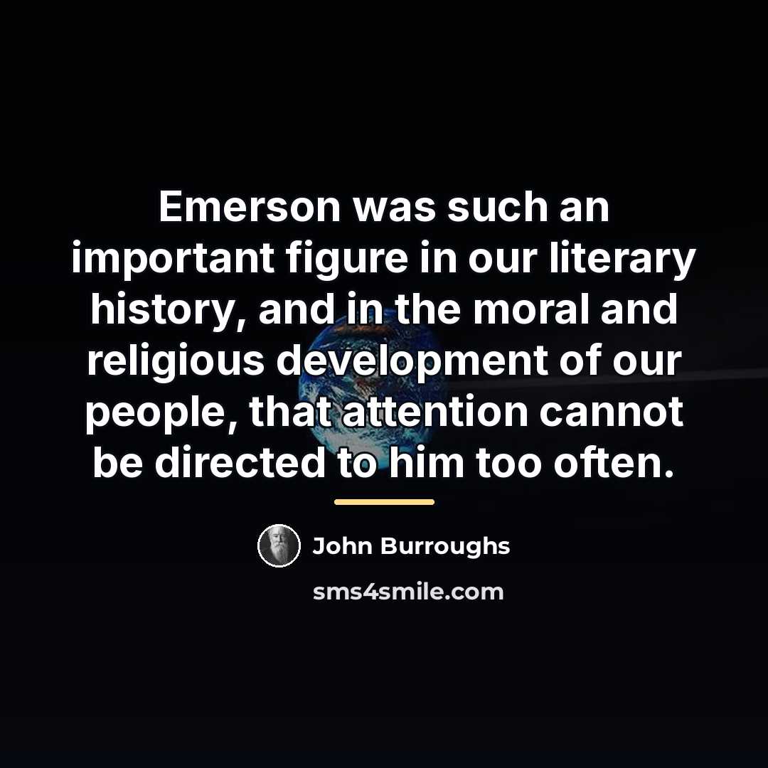 “Emerson was such an important figure in our literary history,…” quote by John Burroughs