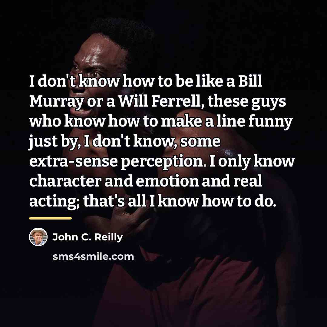“I don't know how to be like a Bill Murray…” quote by John C. Reilly