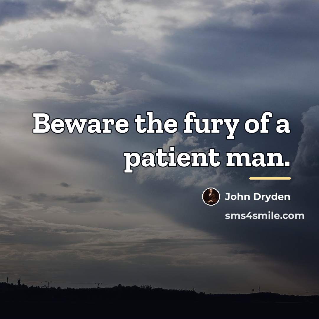 “Beware the fury of a patient man.…” quote by John Dryden