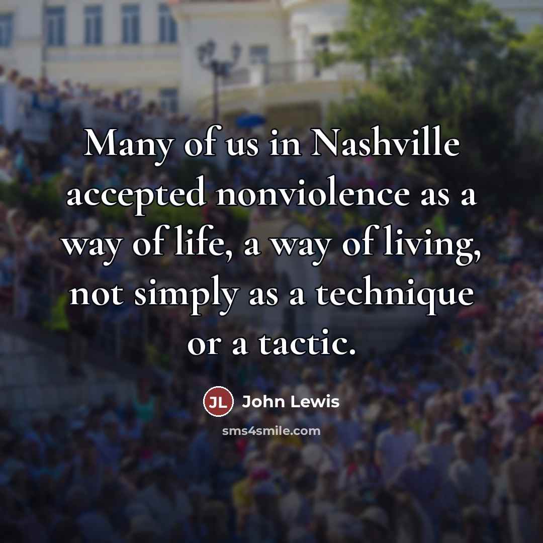 “Many of us in Nashville accepted nonviolence as a way…” quote by John Lewis