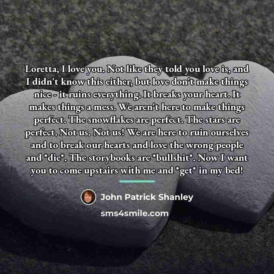 “Loretta, I love you. Not like they told you love…” quote by John Patrick Shanley