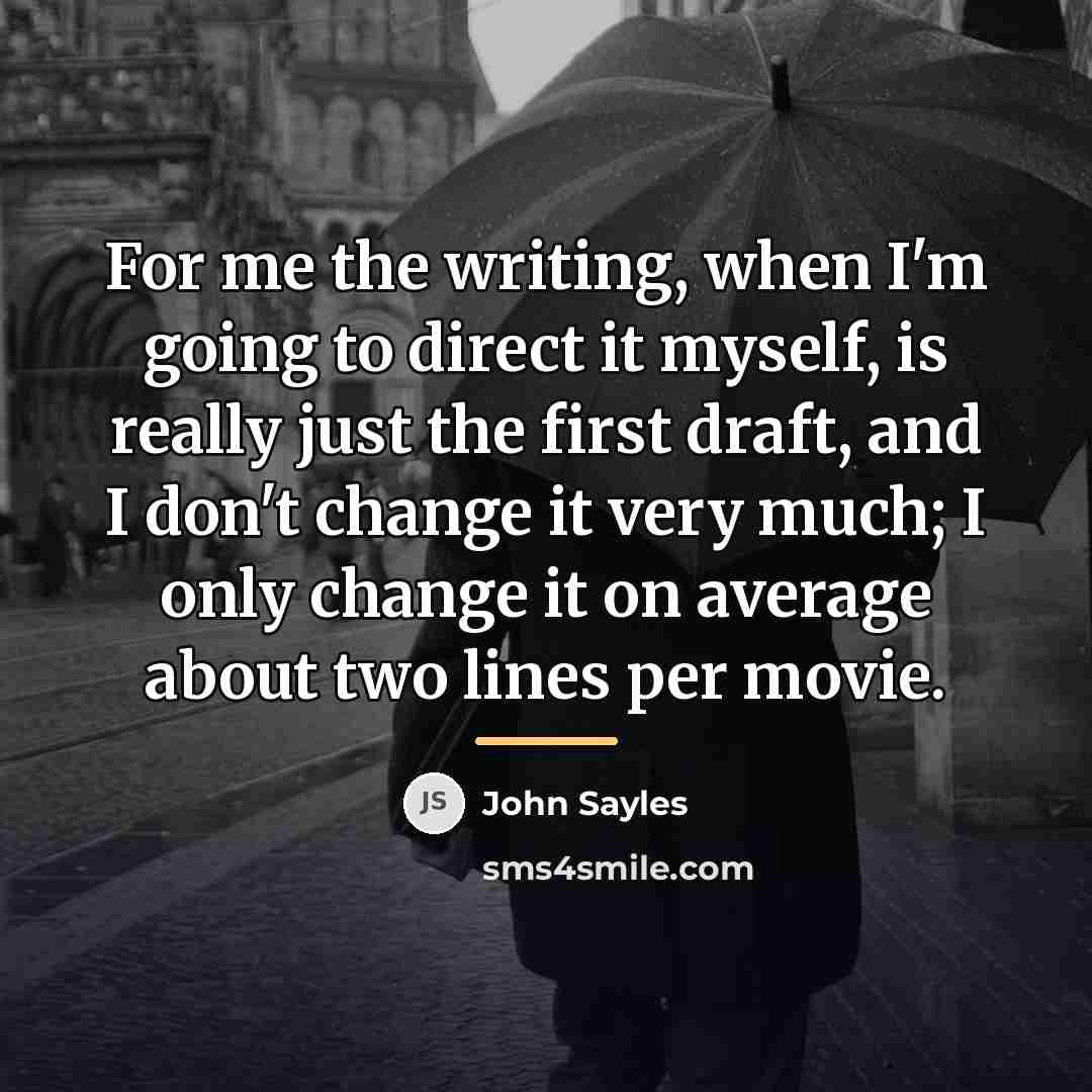 “For me the writing, when I'm going to direct it…” quote by John Sayles