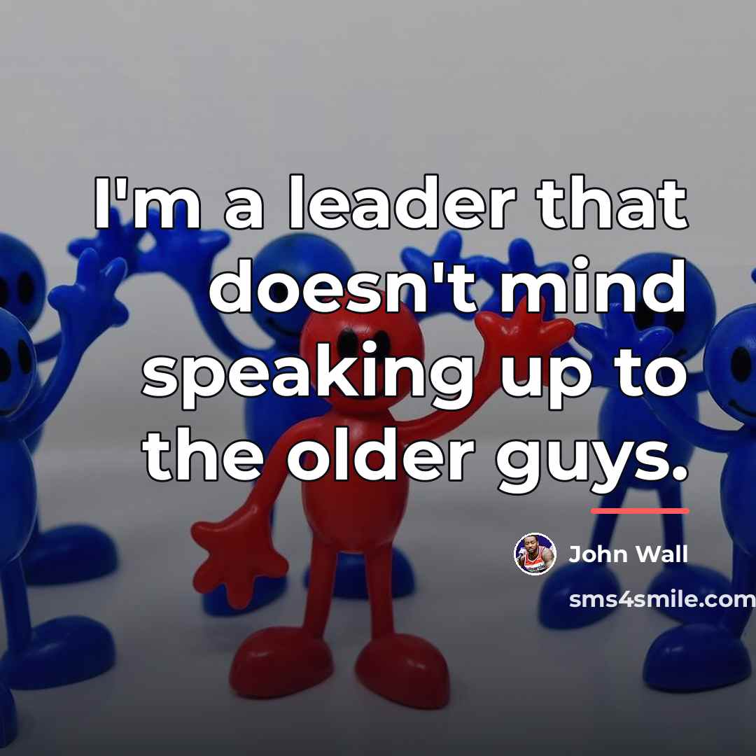 “I'm a leader that doesn't mind speaking up to the…” quote by John Wall