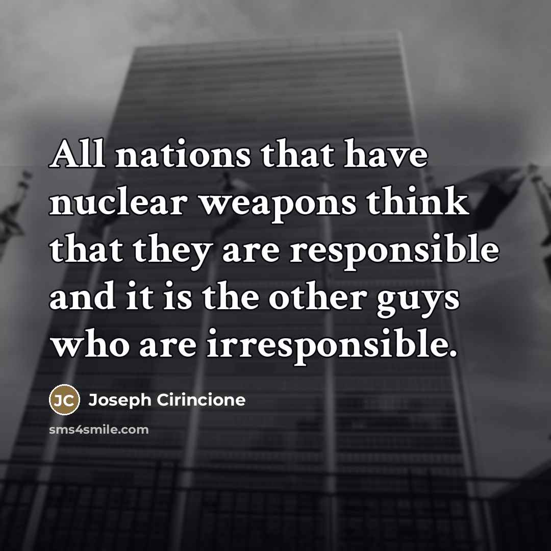 “All nations that have nuclear weapons think that they are…” quote by Joseph Cirincione