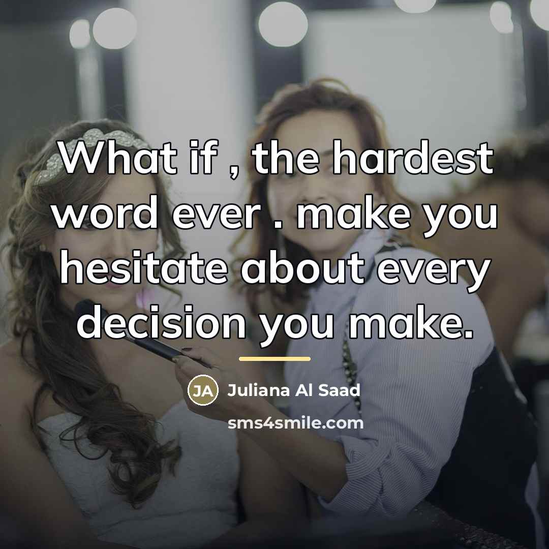 “What if , the hardest word ever . make you…” quote by Juliana Al Saad