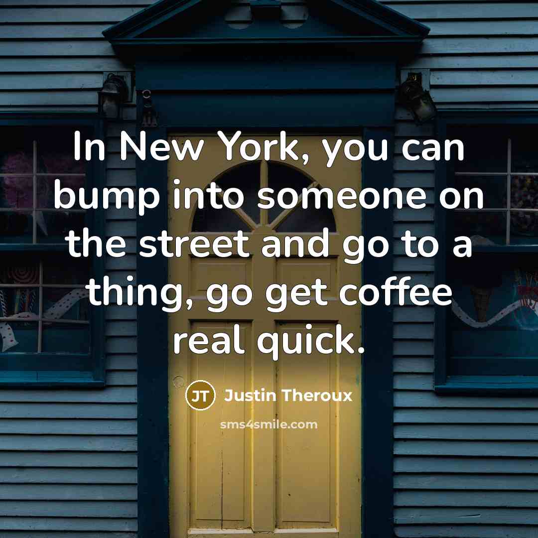 “In New York, you can bump into someone on the…” quote by Justin Theroux