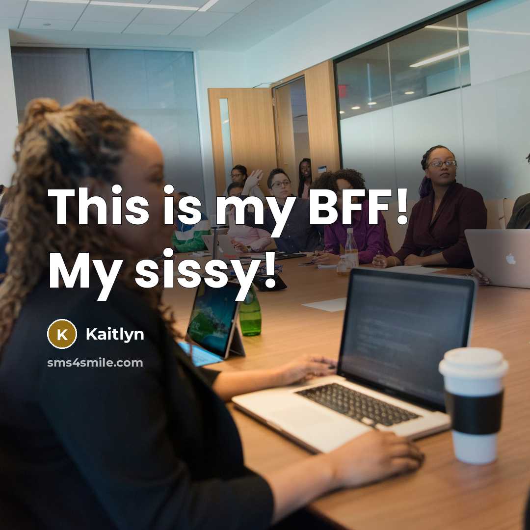 “This is my BFF! My sissy!…” quote by Kaitlyn