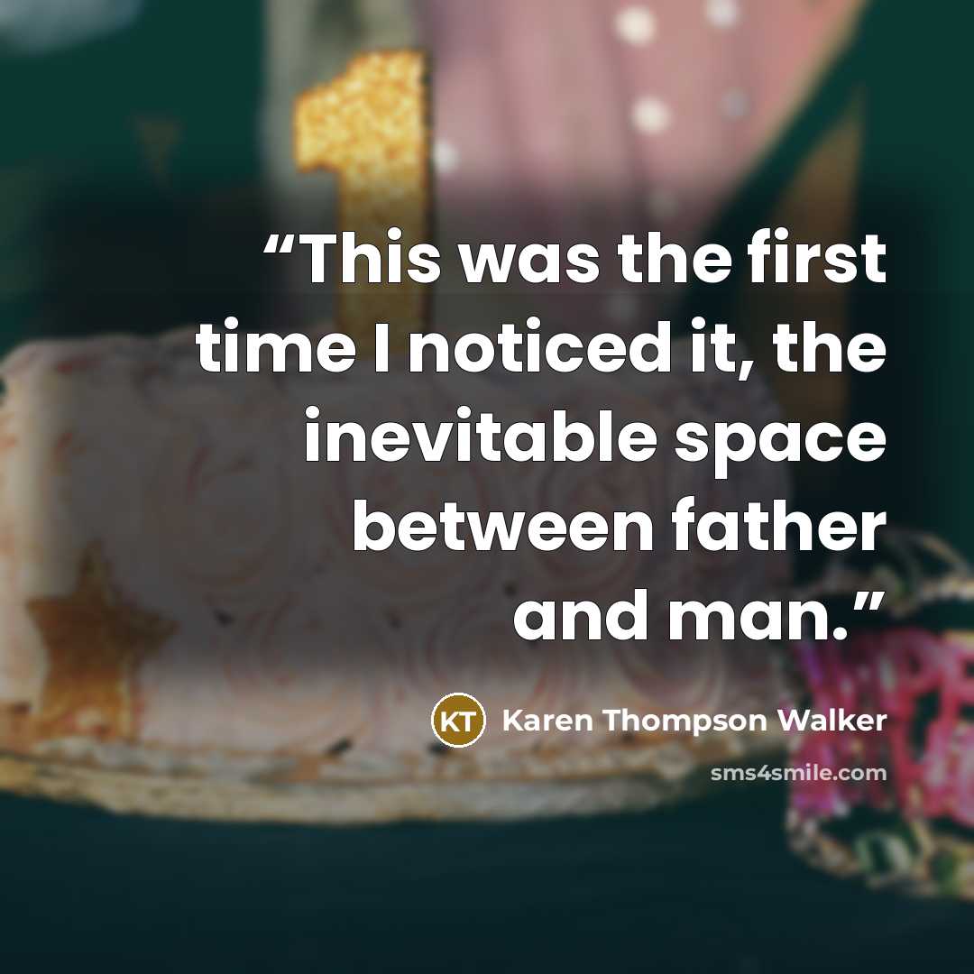 “This was the first time I noticed it, the inevitable space between father and man.” quote by Karen Thompson Walker