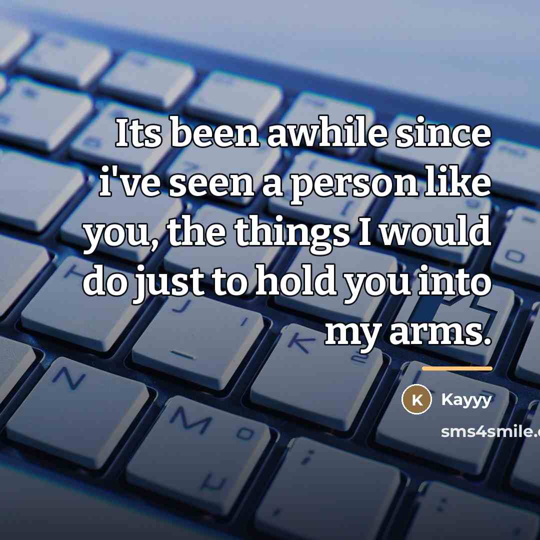 “Its been awhile since i've seen a person like you,…” quote by Kayyy