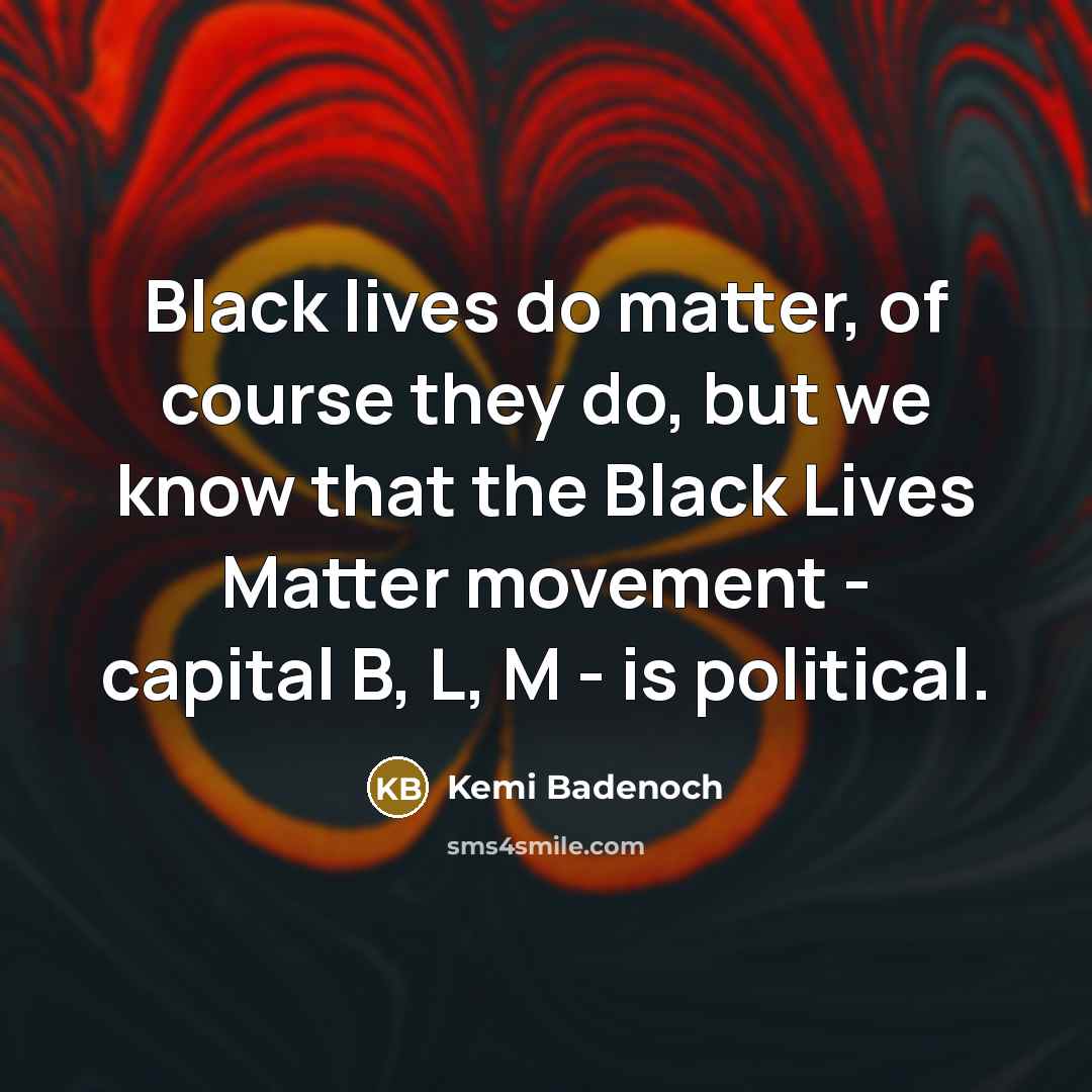 “Black lives do matter, of course they do, but we…” quote by Kemi Badenoch