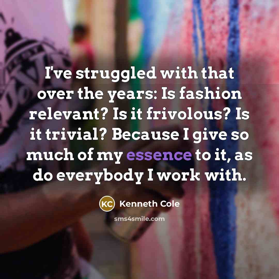 “I've struggled with that over the years: Is fashion relevant?…” quote by Kenneth Cole