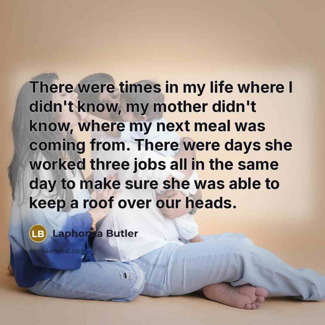 “There were times in my life where I didn't know,…” quote by Laphonza Butler