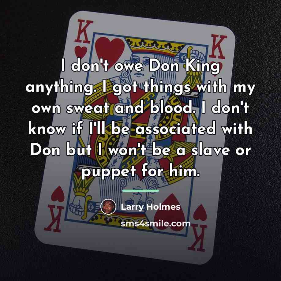 “I don't owe Don King anything. I got things with…” quote by Larry Holmes